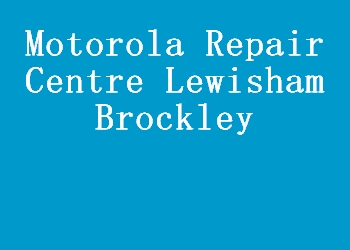 Motorola Repair Centre Lewisham Brockley