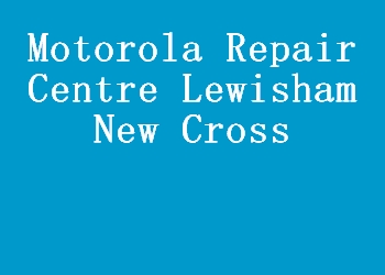 Motorola Repair Centre Lewisham New Cross