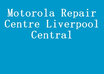 Motorola Repair Centre Liverpool Central