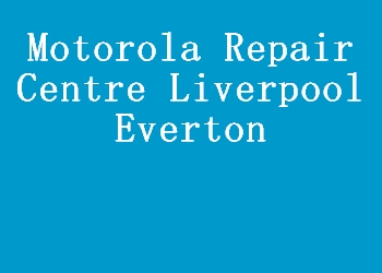 Motorola Repair Centre Liverpool Everton