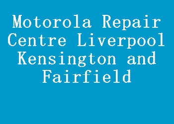 Motorola Repair Centre Liverpool Kensington and Fairfield