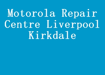 Motorola Repair Centre Liverpool Kirkdale