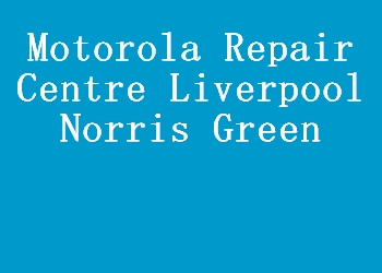 Motorola Repair Centre Liverpool Norris Green