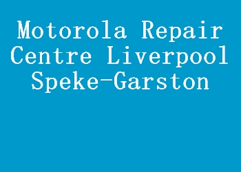Motorola Repair Centre Liverpool Speke-Garston