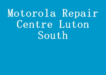 Motorola Repair Centre Luton South