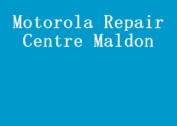 Motorola Repair Centre Maldon