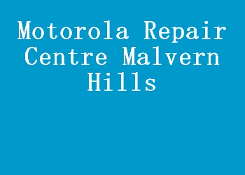 Motorola Repair Centre Malvern Hills