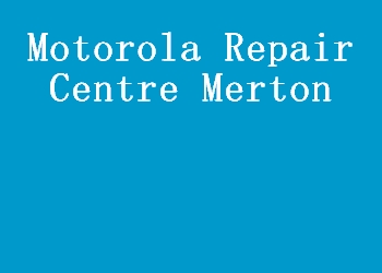 Motorola Repair Centre Merton