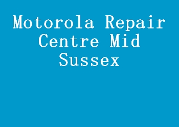 Motorola Repair Centre Mid Sussex