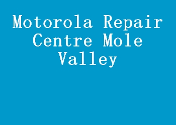 Motorola Repair Centre Mole Valley