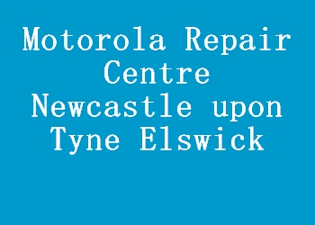 Motorola Repair Centre Newcastle upon Tyne Elswick