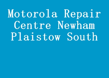 Motorola Repair Centre Newham Plaistow South