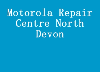 Motorola Repair Centre North Devon