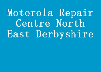 Motorola Repair Centre North East Derbyshire