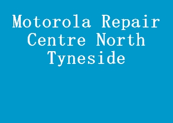 Motorola Repair Centre North Tyneside