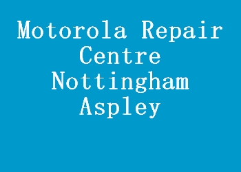 Motorola Repair Centre Nottingham Aspley