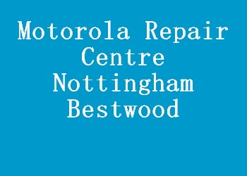 Motorola Repair Centre Nottingham Bestwood