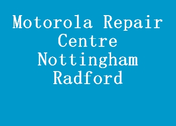 Motorola Repair Centre Nottingham Radford