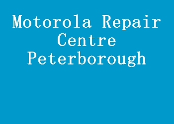 Motorola Repair Centre Peterborough