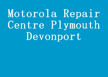 Motorola Repair Centre Plymouth Devonport