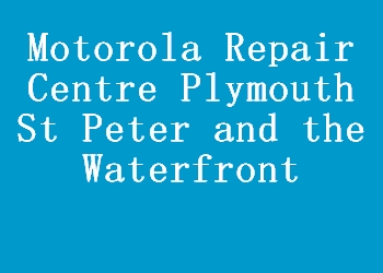 Motorola Repair Centre Plymouth St Peter and the Waterfront
