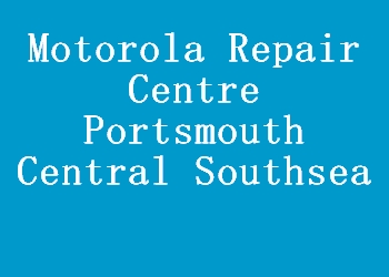 Motorola Repair Centre Portsmouth Central Southsea