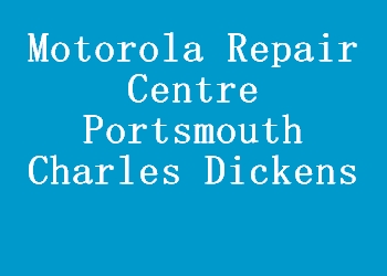 Motorola Repair Centre Portsmouth Charles Dickens