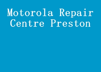 Motorola Repair Centre Preston