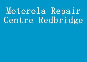 Motorola Repair Centre Redbridge