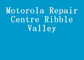 Motorola Repair Centre Ribble Valley