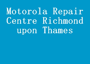 Motorola Repair Centre Richmond upon Thames