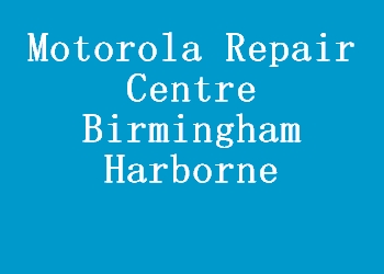 Motorola Repair Centre Birmingham Harborne