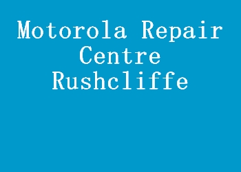 Motorola Repair Centre Rushcliffe