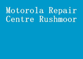 Motorola Repair Centre Rushmoor