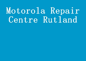 Motorola Repair Centre Rutland