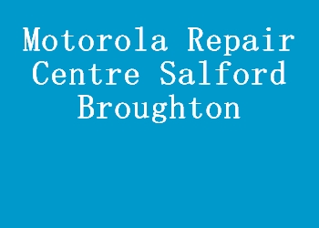 Motorola Repair Centre Salford Broughton