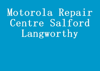 Motorola Repair Centre Salford Langworthy