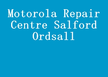 Motorola Repair Centre Salford Ordsall