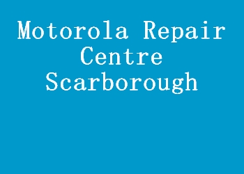 Motorola Repair Centre Scarborough