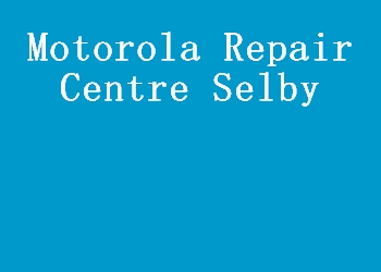 Motorola Repair Centre Selby