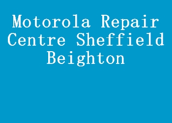 Motorola Repair Centre Sheffield Beighton