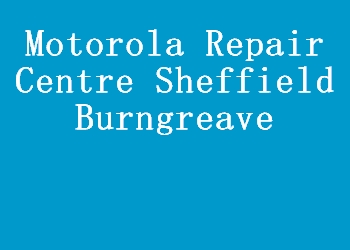 Motorola Repair Centre Sheffield Burngreave