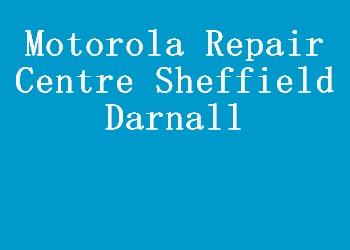 Motorola Repair Centre Sheffield Darnall