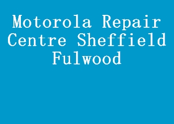 Motorola Repair Centre Sheffield Fulwood