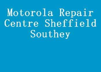 Motorola Repair Centre Sheffield Southey