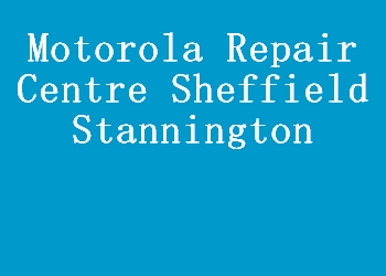 Motorola Repair Centre Sheffield Stannington