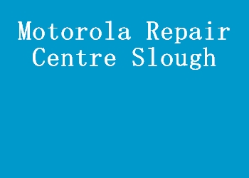 Motorola Repair Centre Slough