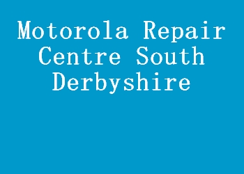 Motorola Repair Centre South Derbyshire