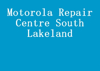 Motorola Repair Centre South Lakeland