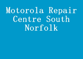 Motorola Repair Centre South Norfolk